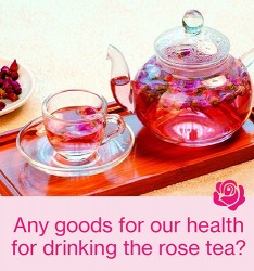 Any goods for our health for drinking the rose tea?